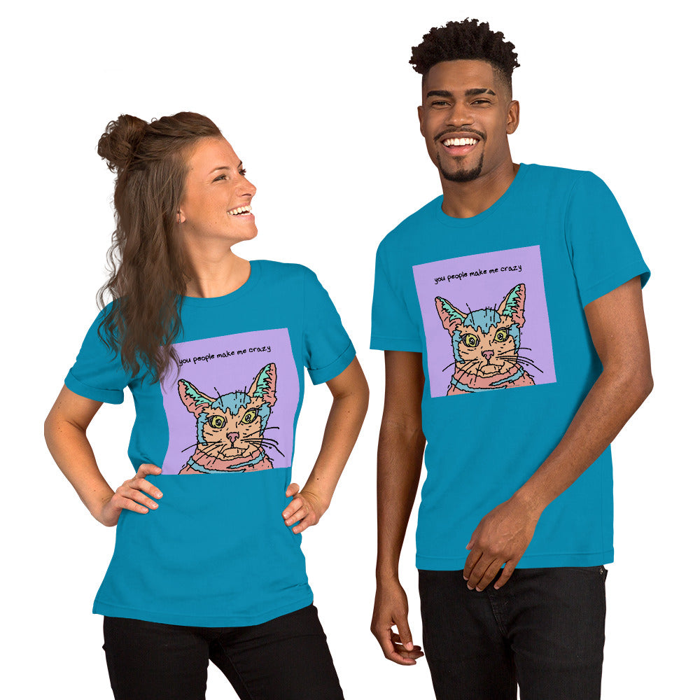 You People Make Me Crazy - Unisex t-shirt
