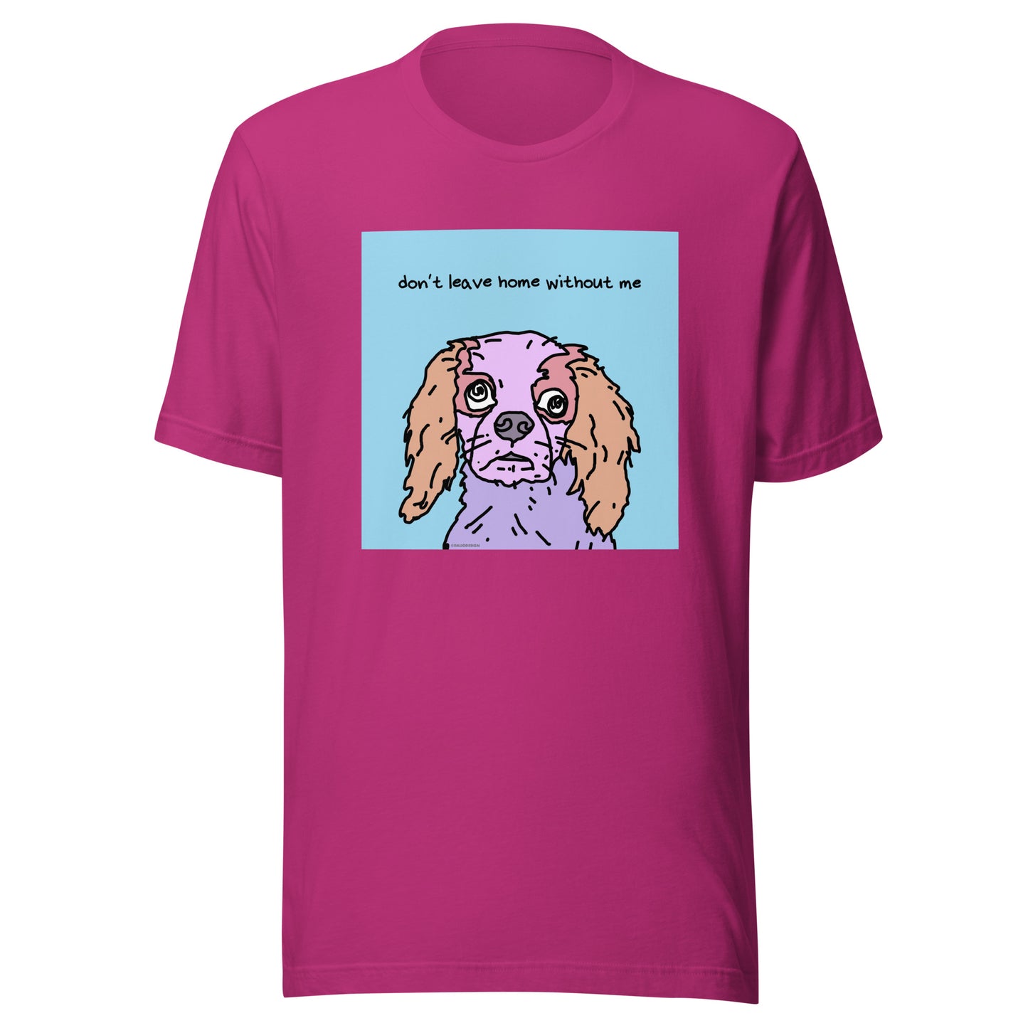 Don’t Leave Home Without Me - Unisex t-shirt