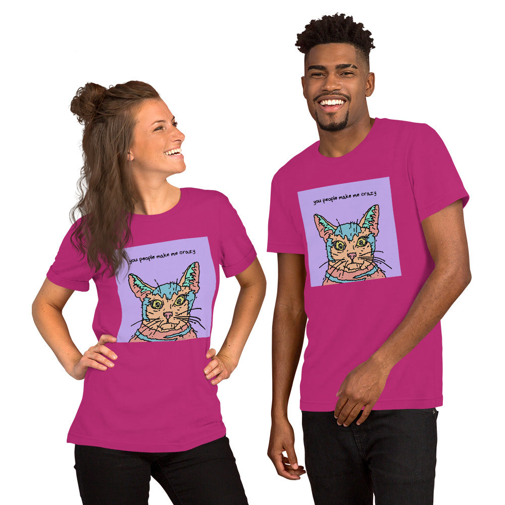 You People Make Me Crazy - Unisex t-shirt