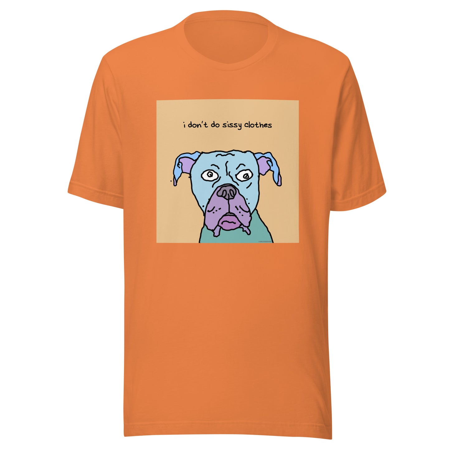 I don’t Do Sissy Clothes - Unisex t-shirt
