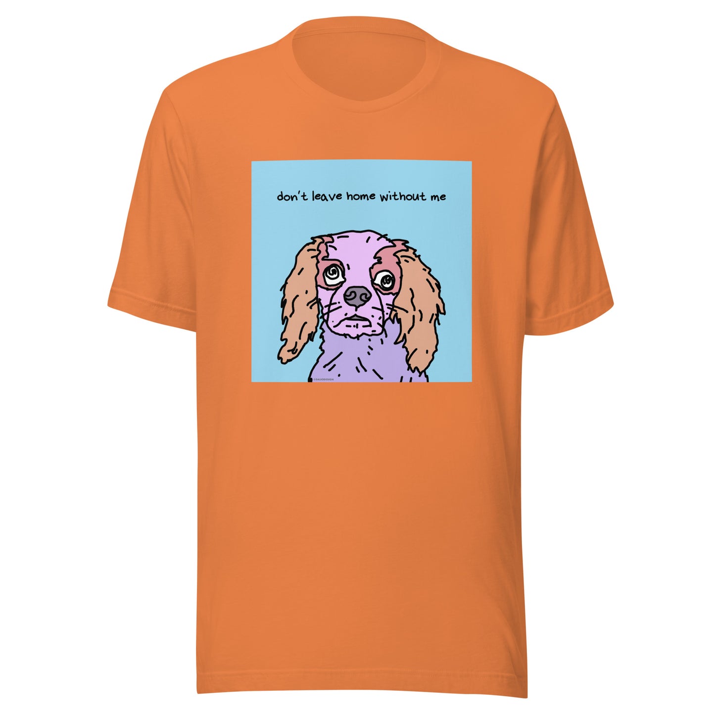 Don’t Leave Home Without Me - Unisex t-shirt