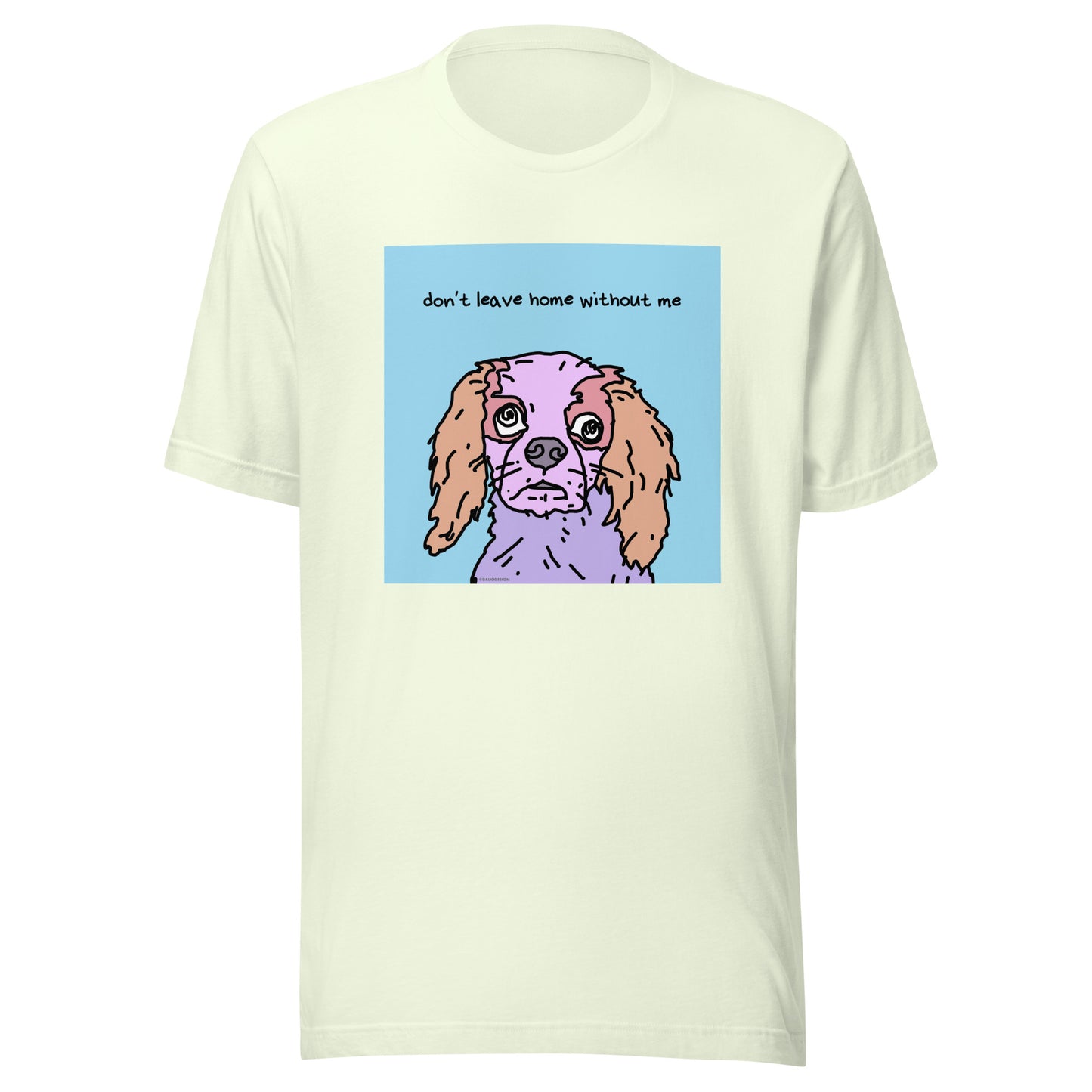 Don’t Leave Home Without Me - Unisex t-shirt