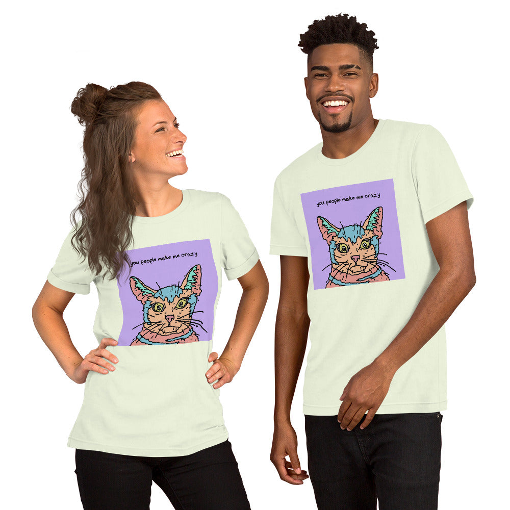 You People Make Me Crazy - Unisex t-shirt