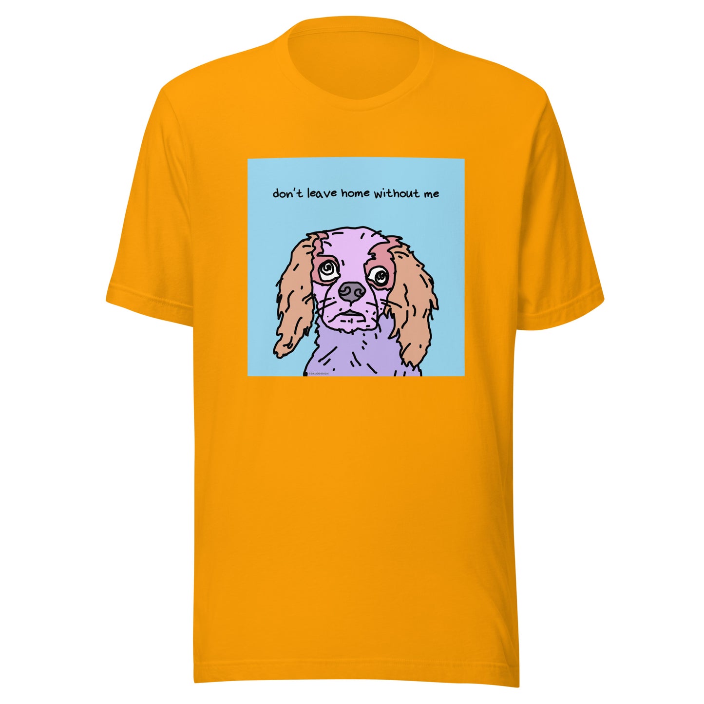 Don’t Leave Home Without Me - Unisex t-shirt