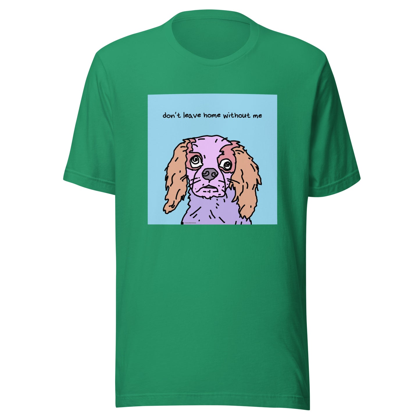 Don’t Leave Home Without Me - Unisex t-shirt