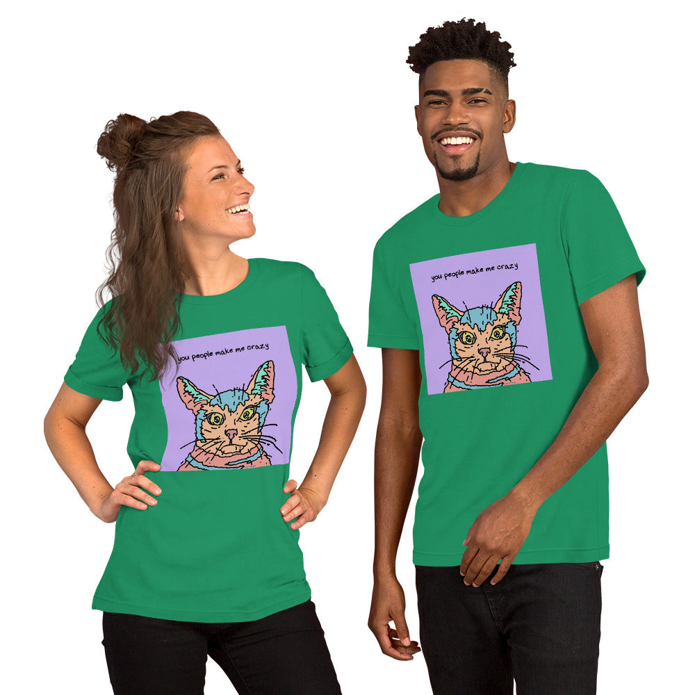 You People Make Me Crazy - Unisex t-shirt