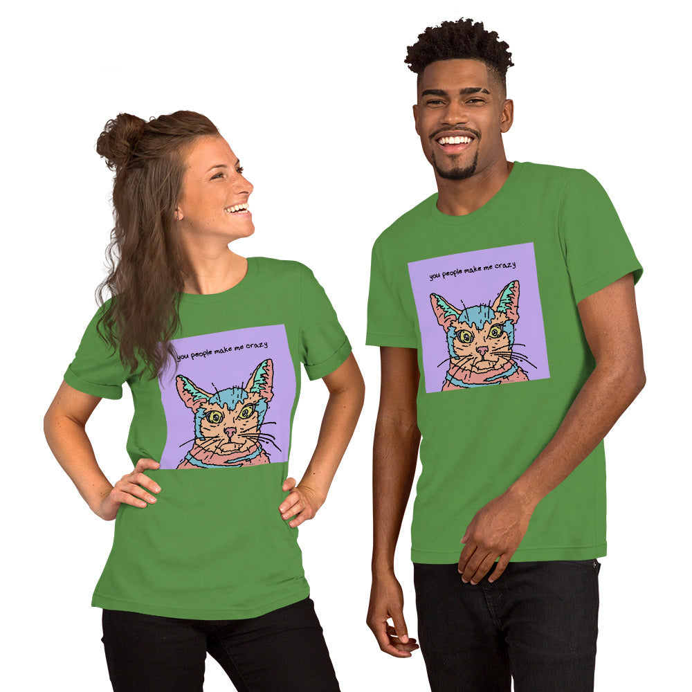 You People Make Me Crazy - Unisex t-shirt
