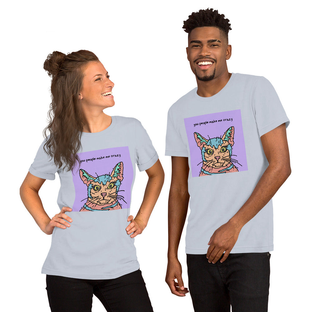 You People Make Me Crazy - Unisex t-shirt