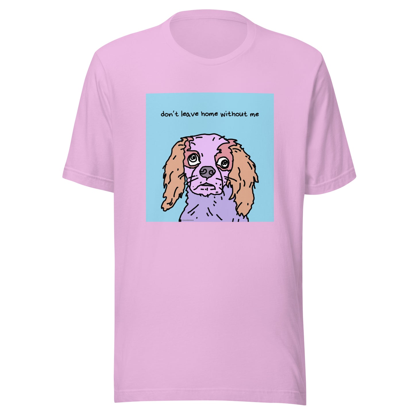 Don’t Leave Home Without Me - Unisex t-shirt