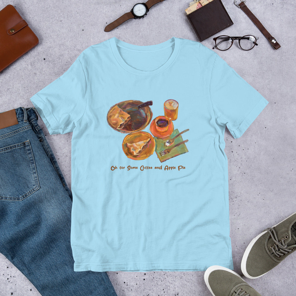 Oh for Some Coffee and Apple Pie - Dark Font - Unisex t-shirt
