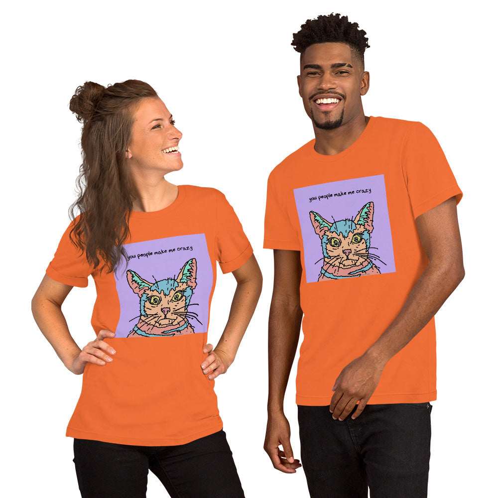 You People Make Me Crazy - Unisex t-shirt