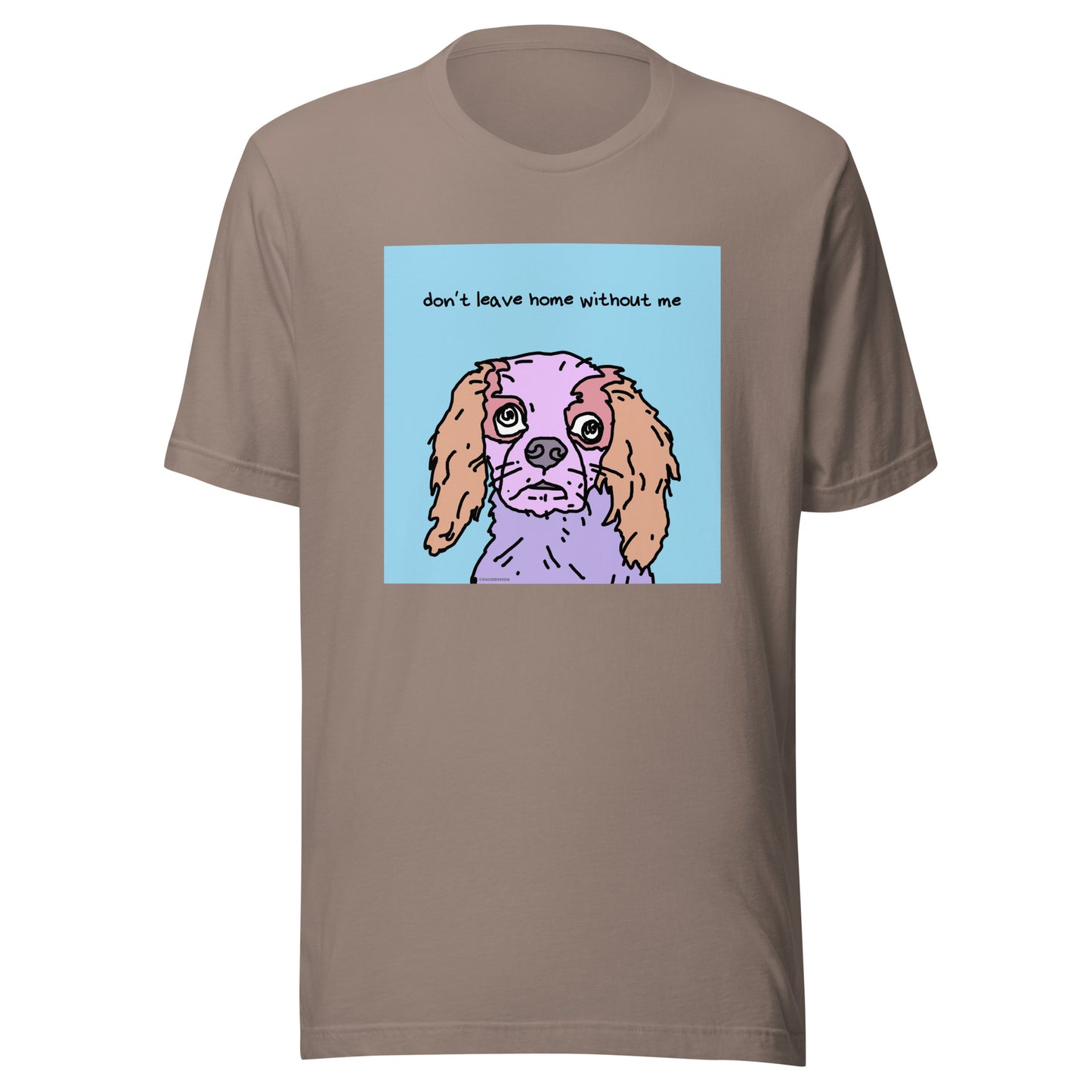 Don’t Leave Home Without Me - Unisex t-shirt