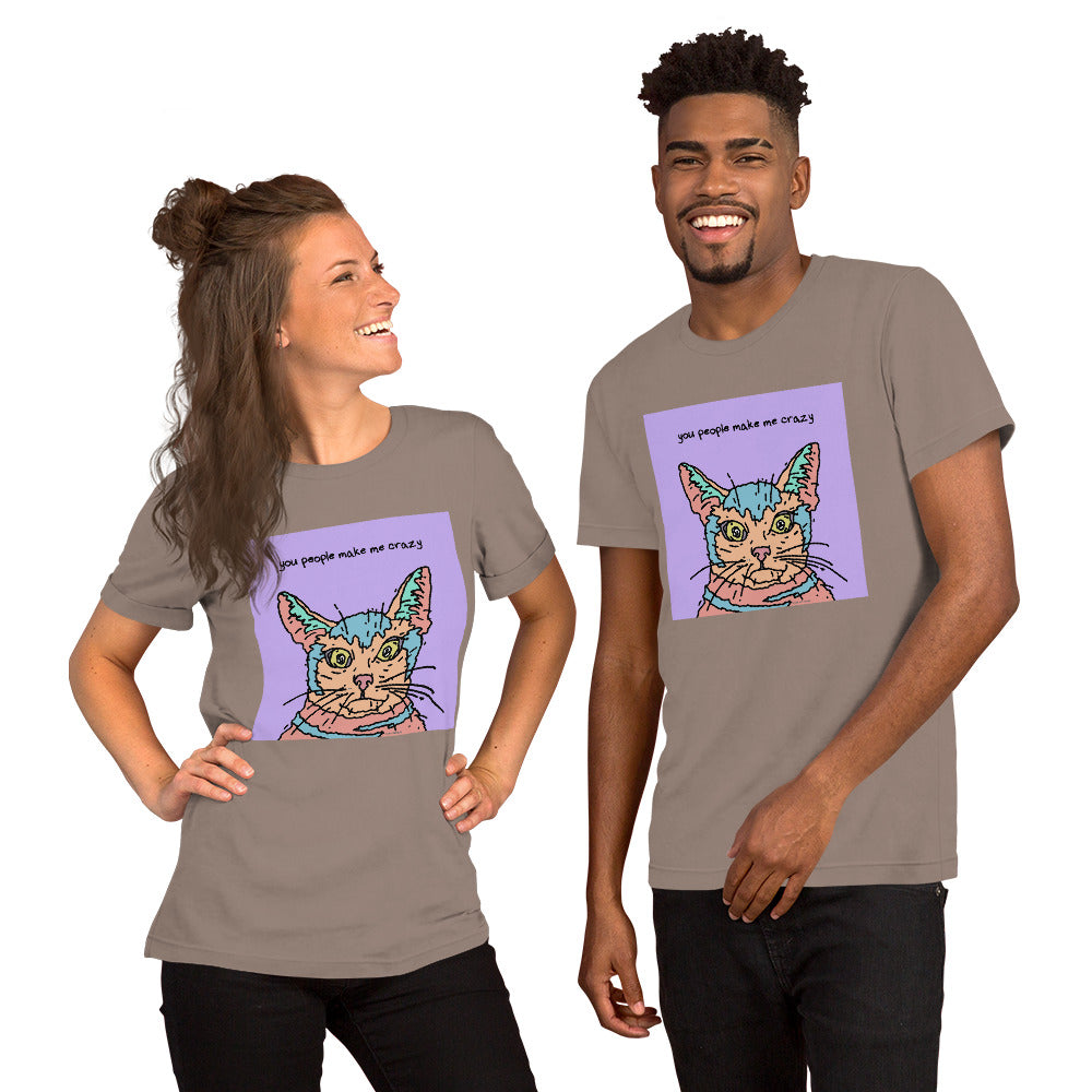 You People Make Me Crazy - Unisex t-shirt