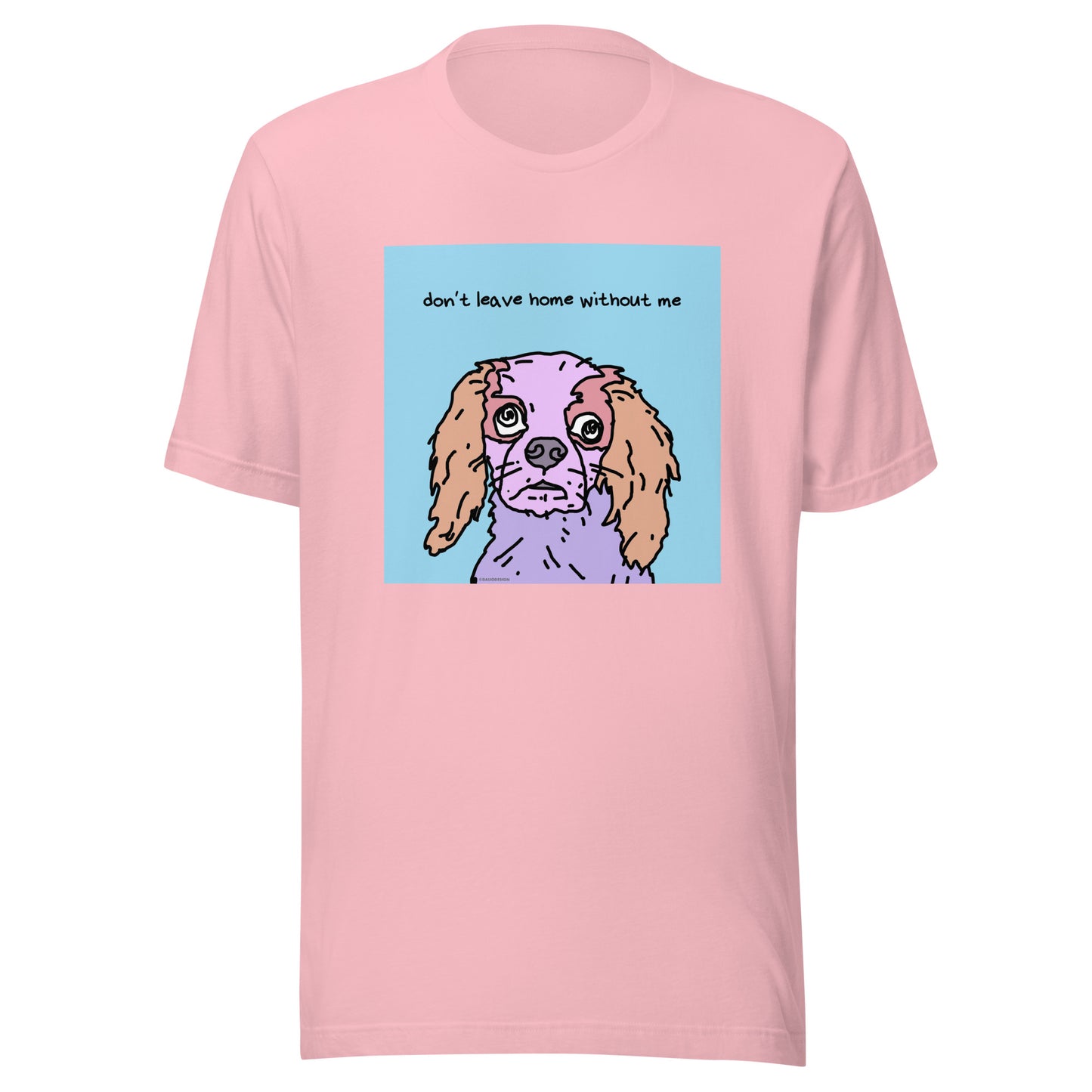 Don’t Leave Home Without Me - Unisex t-shirt