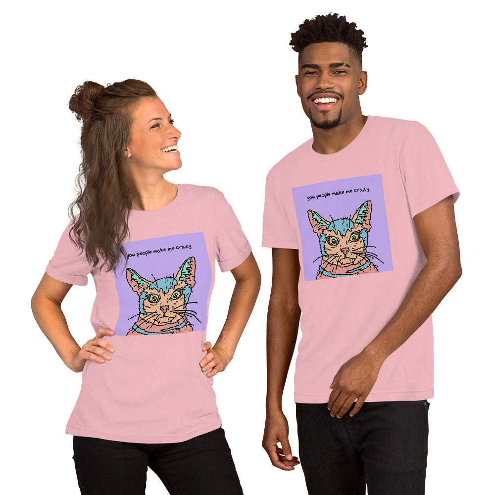 You People Make Me Crazy - Unisex t-shirt