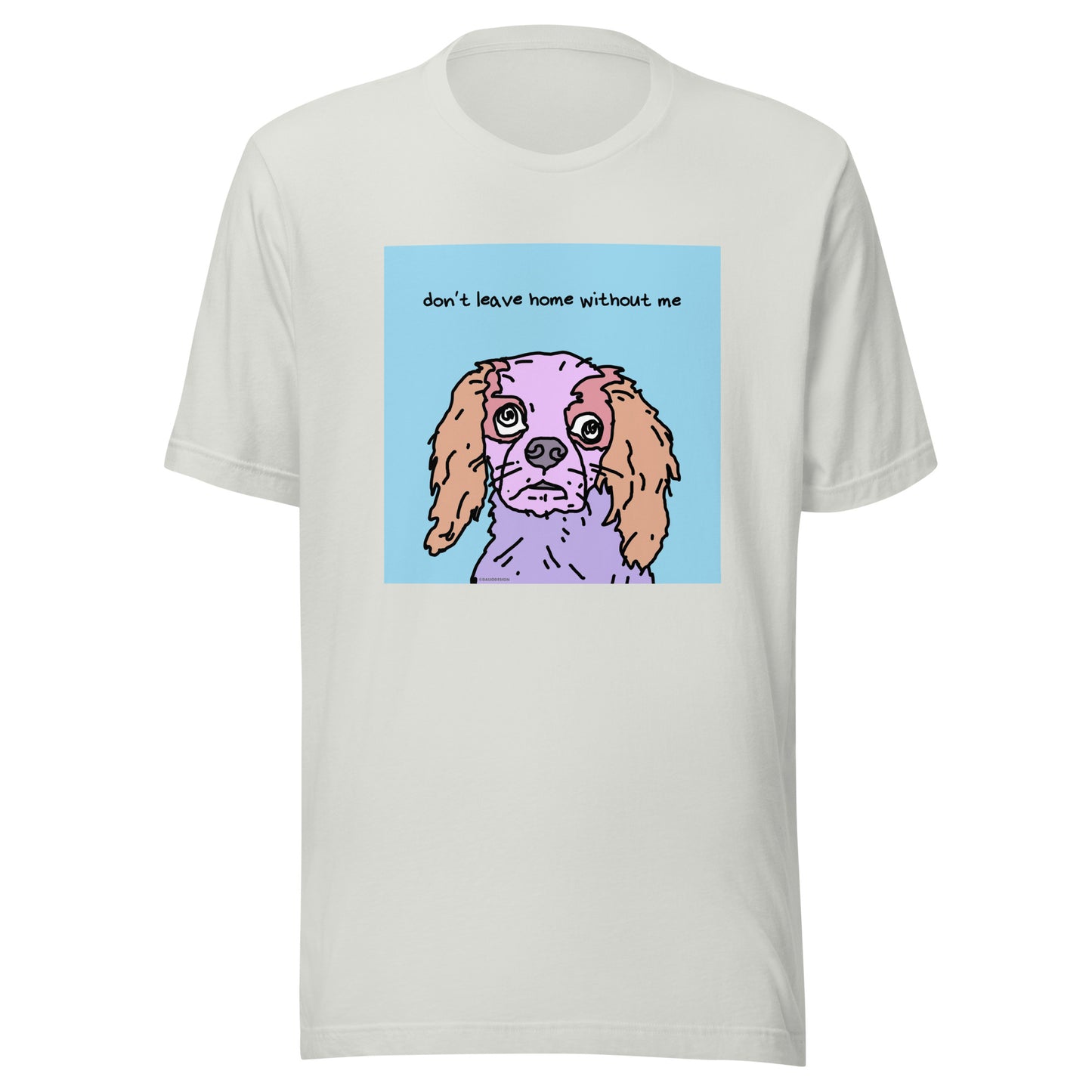 Don’t Leave Home Without Me - Unisex t-shirt