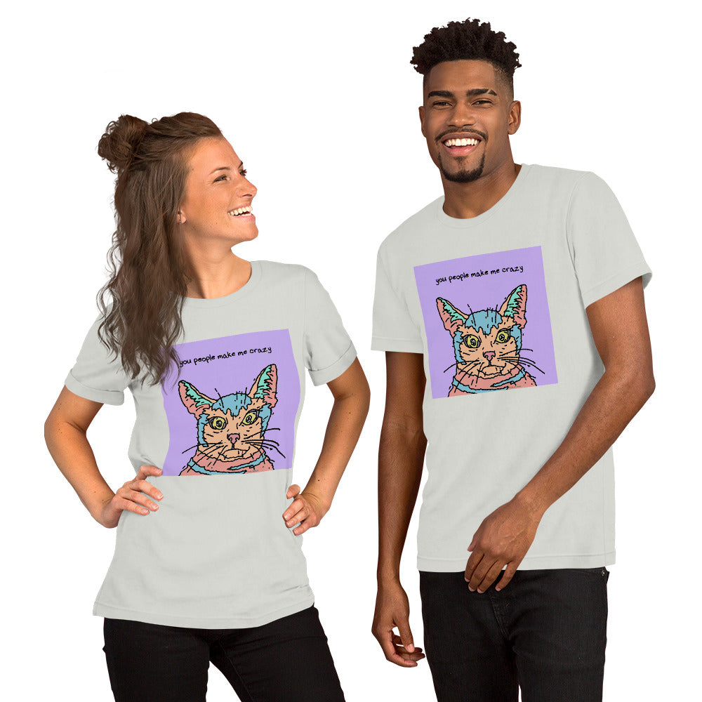 You People Make Me Crazy - Unisex t-shirt