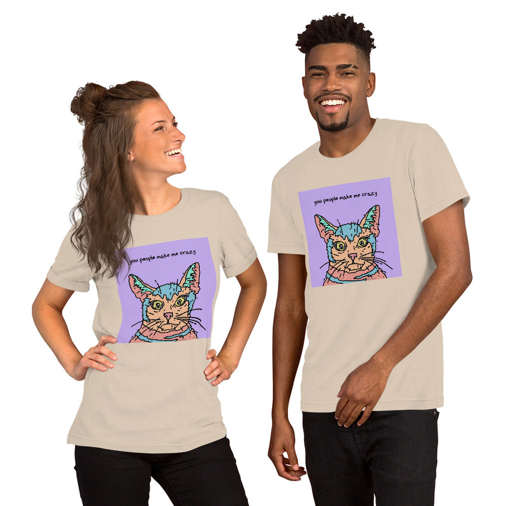You People Make Me Crazy - Unisex t-shirt