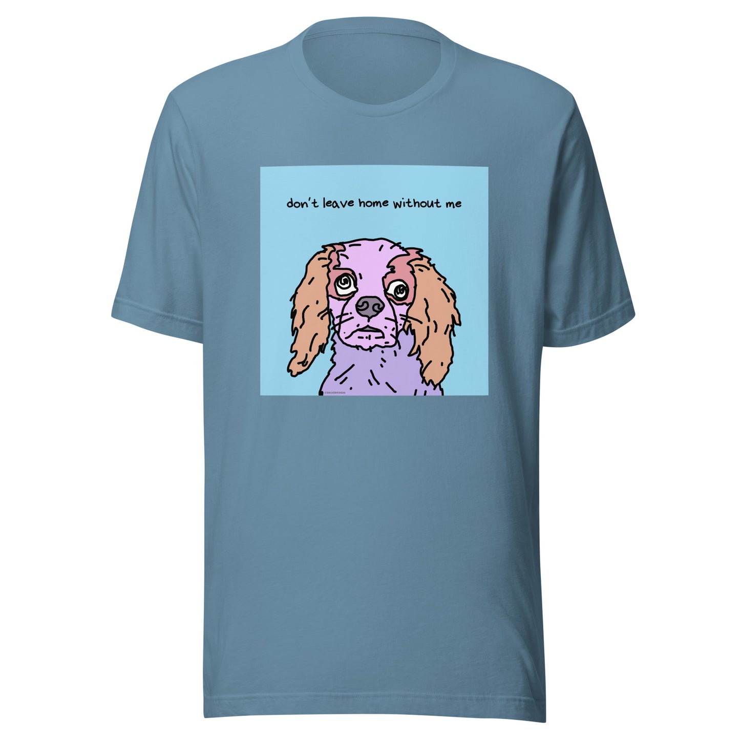 Don’t Leave Home Without Me - Unisex t-shirt