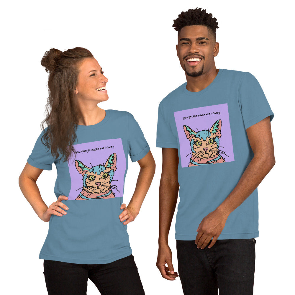 You People Make Me Crazy - Unisex t-shirt