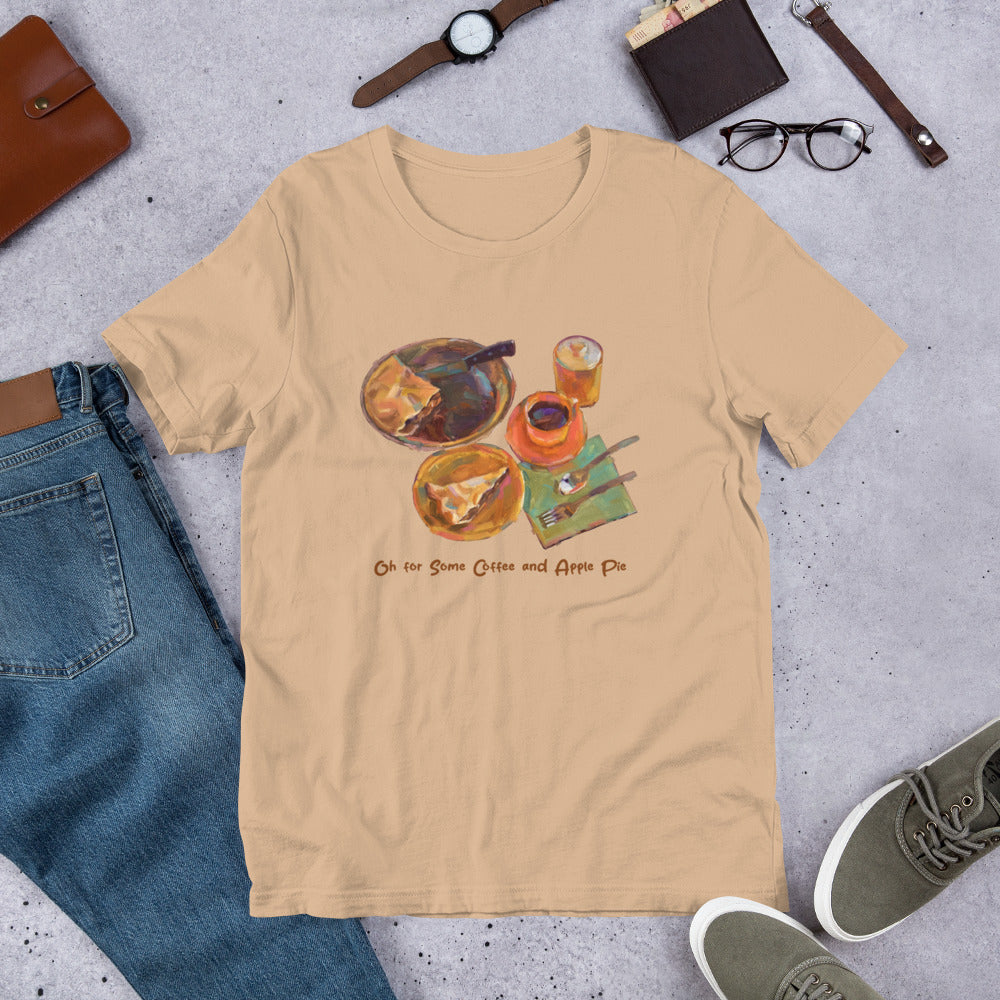 Oh for Some Coffee and Apple Pie - Dark Font - Unisex t-shirt