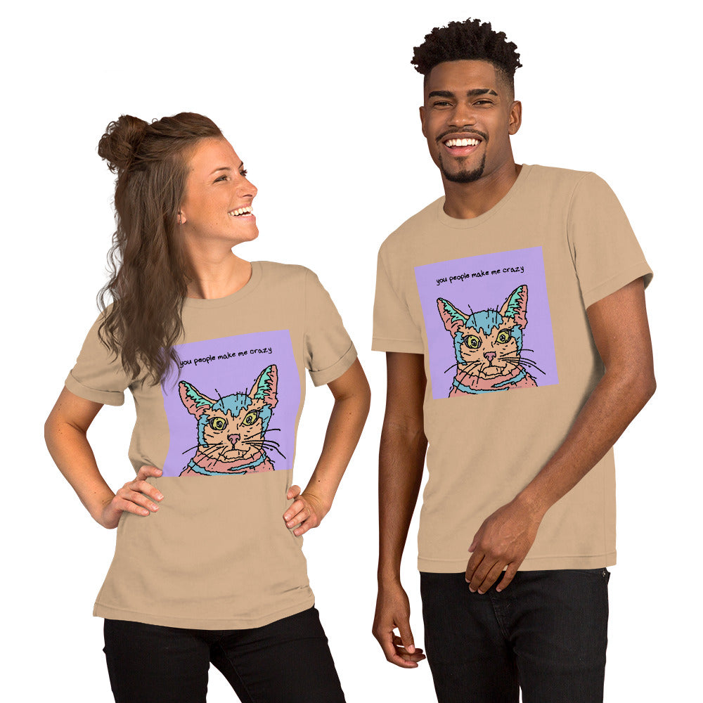 You People Make Me Crazy - Unisex t-shirt