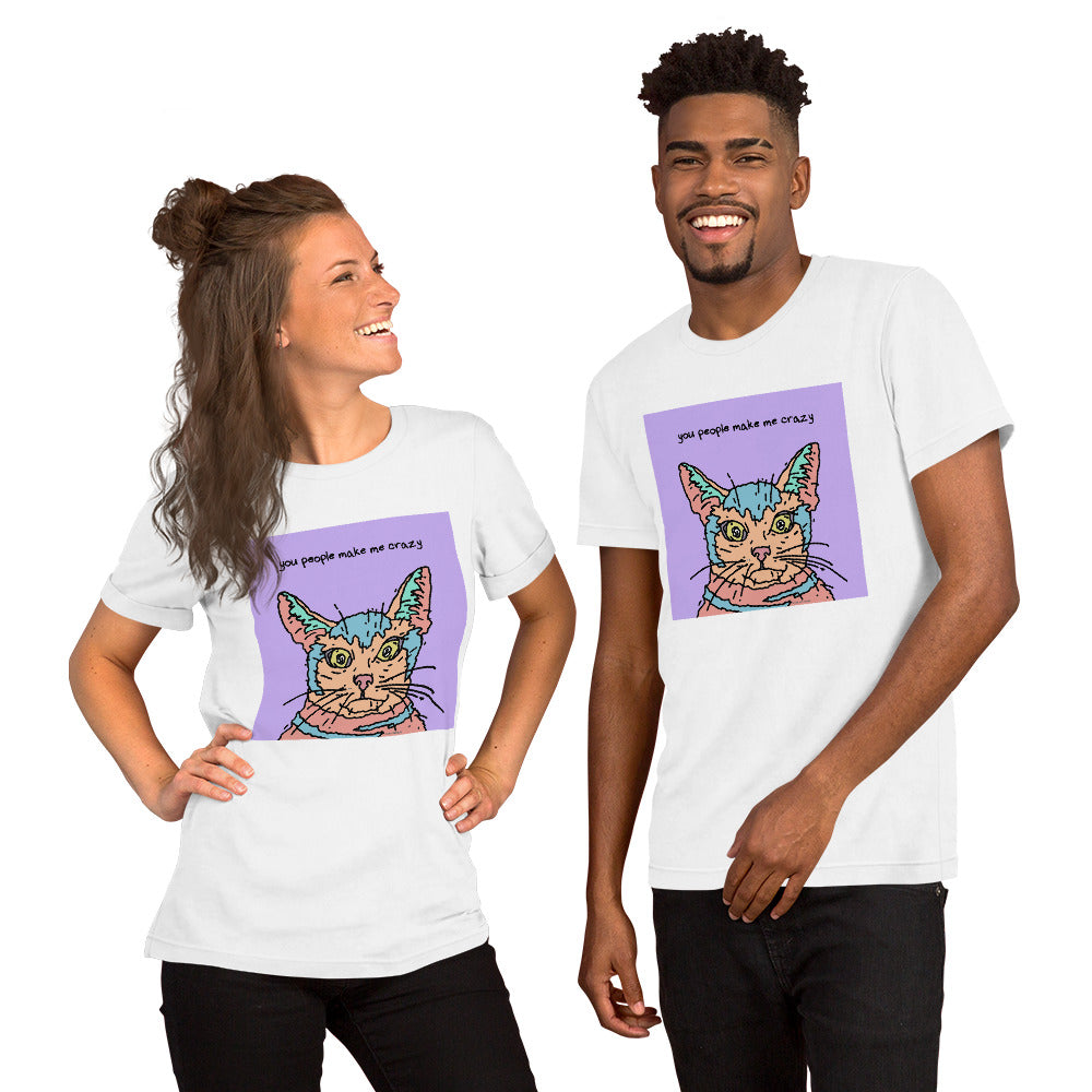 You People Make Me Crazy - Unisex t-shirt