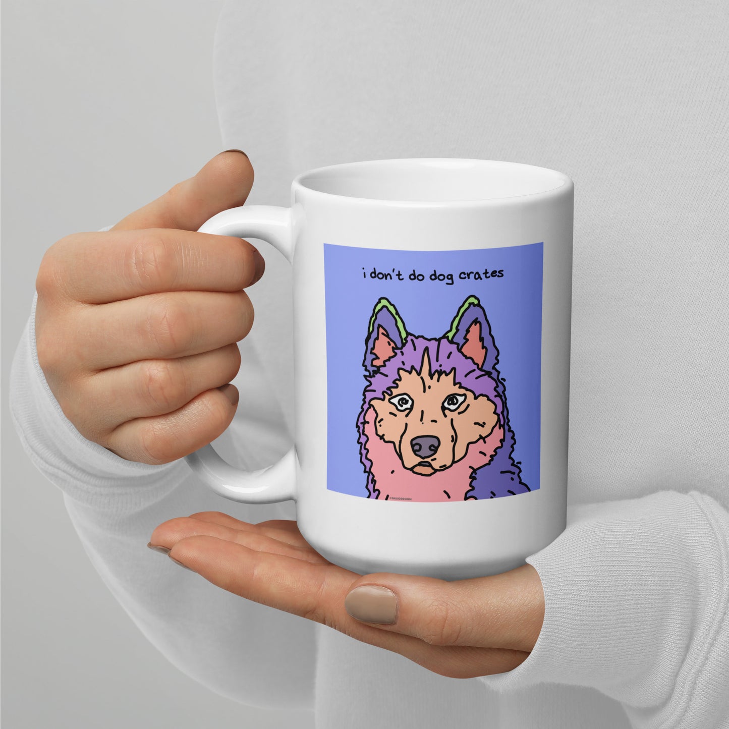 I don’t do dog crates - 15 oz White glossy mug - designs on both sides