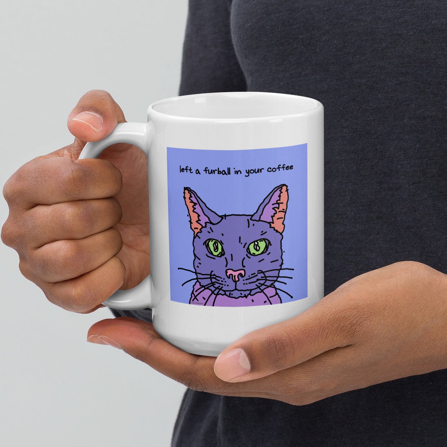 Left a furball in your coffee - 15 oz White glossy mug - designs on both sides