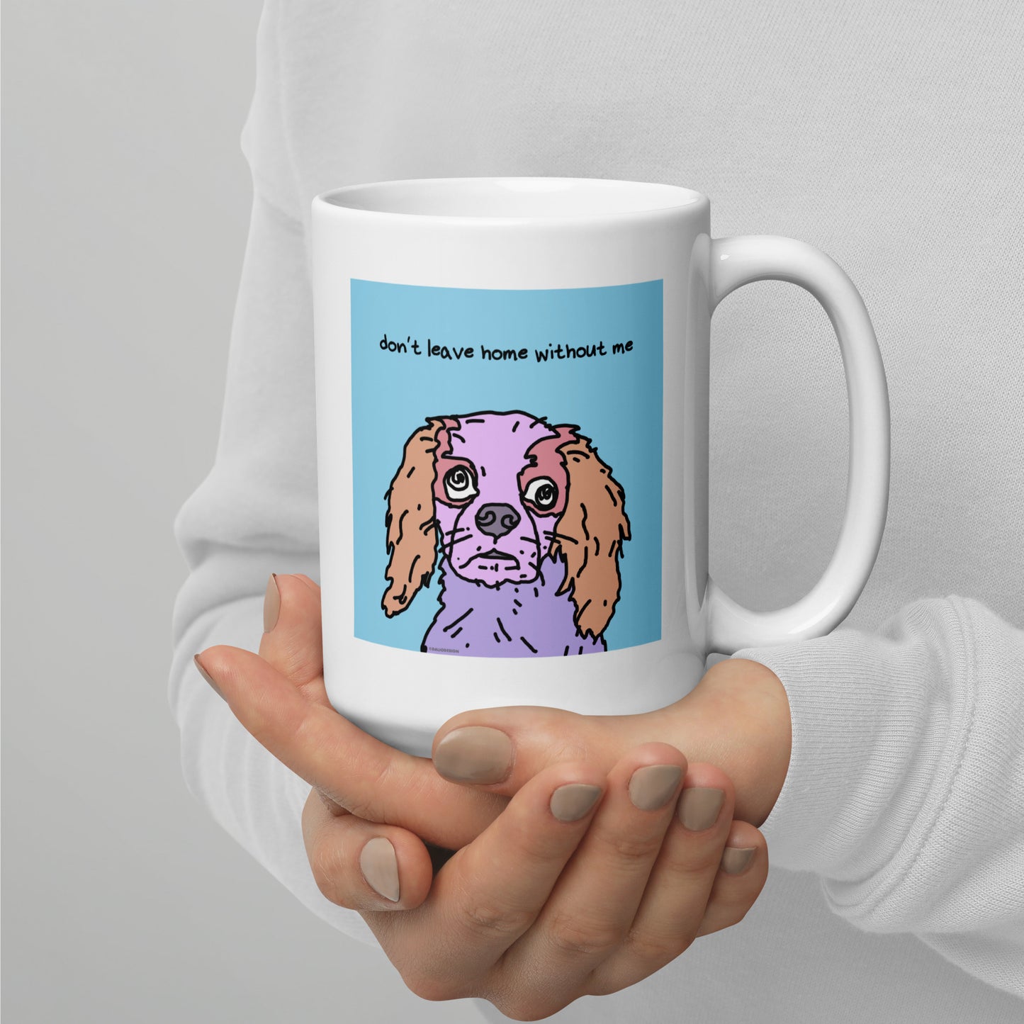 Don’t leave home without me - 15 oz White glossy mug - designs on both sides