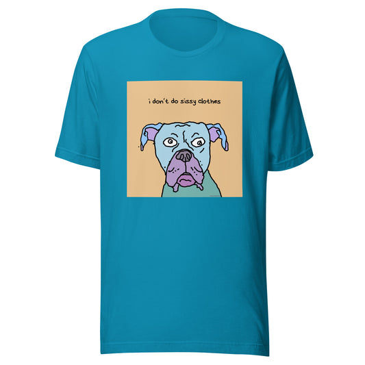I don’t Do Sissy Clothes - Unisex t-shirt