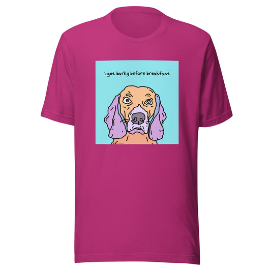I Get Barky Before Breakfast - Unisex t-shirt
