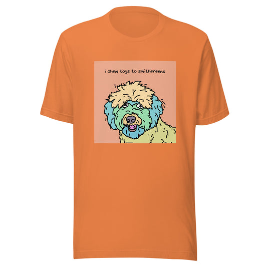 I Chew Toys to Smithereens - Unisex t-shirt