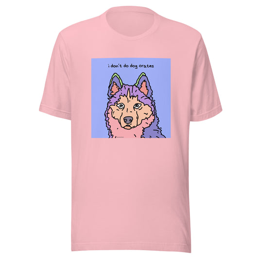 I Don’t Do Dog Crates - Unisex t-shirt