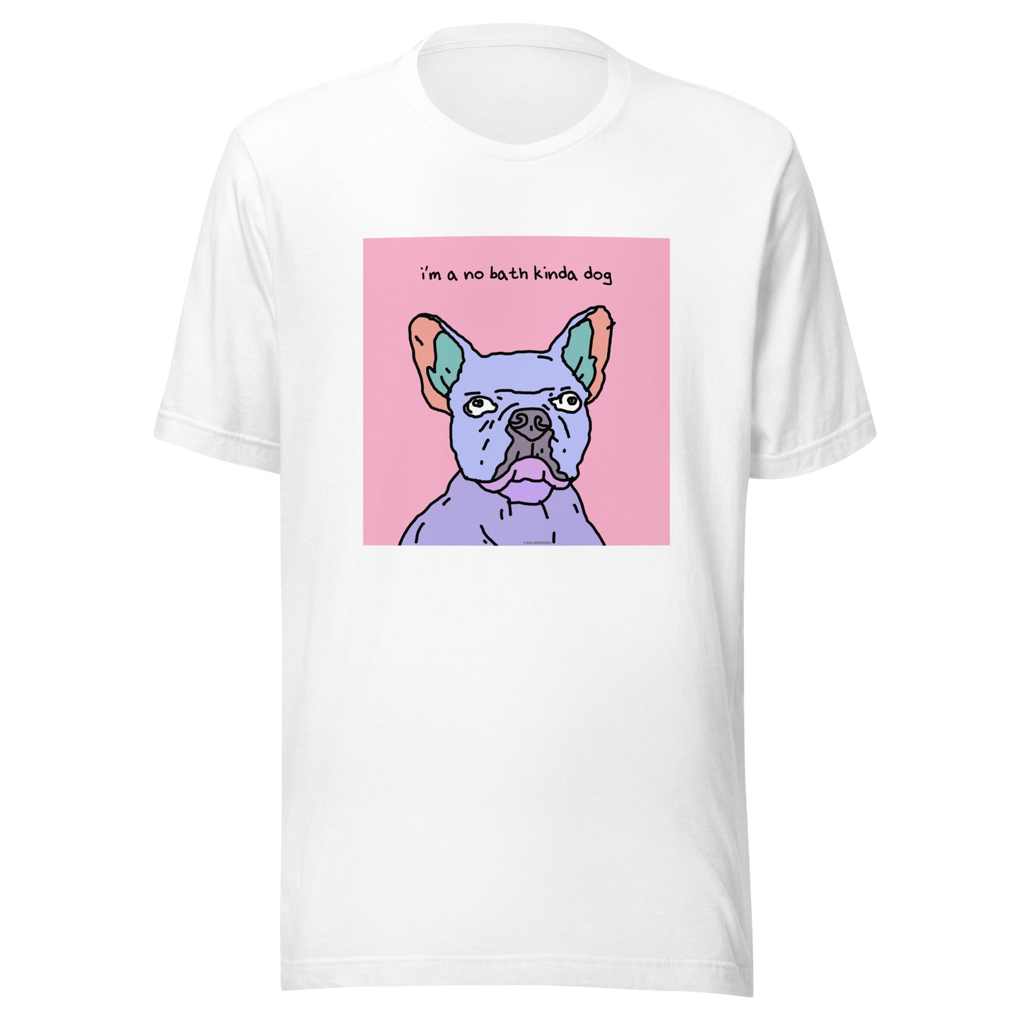 I’m a No Bath Kinda Dog - Unisex t-shirt