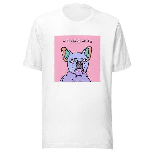 I’m a No Bath Kinda Dog - Unisex t-shirt