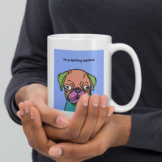 I’m a barking machine - 15 oz White glossy mug - designs on both sides
